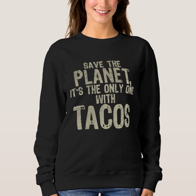 Environment Save The Planet Mexican Food Tacos Sweatshirt (Front)