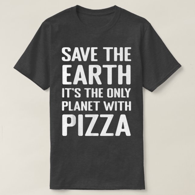 Environmental Activist Pizza Lover Tee Funny Quote (Design Front)