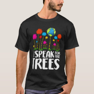 Environmental Awareness I Speak For Trees Earth Da T-Shirt