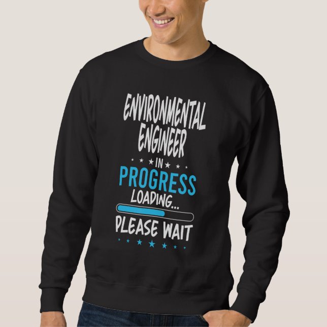 Environmental Engineer in Progress Sweatshirt (Front)