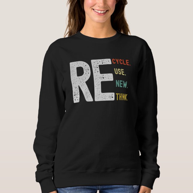 Environmental Gifts Women Men Recycle Reuse Renew  Sweatshirt (Front)