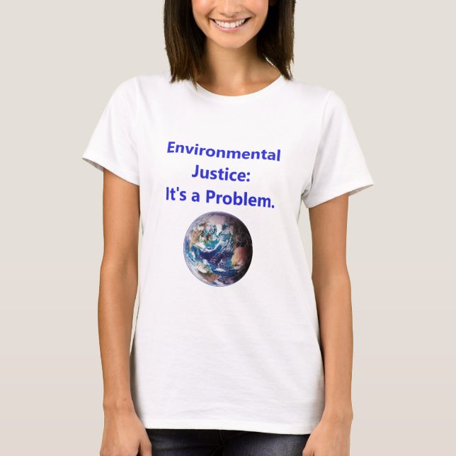 Environmental Justice - Its A Problem T-Shirt (Front)