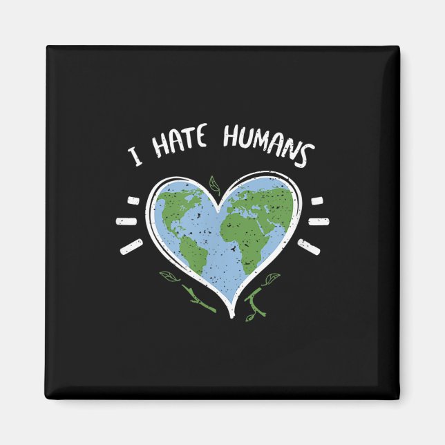 Environmental Protection_ I Hate Humans - Earth Da Magnet (Front)
