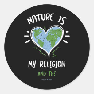 Environmental Protection_ Nature Is My Religion... Classic Round Sticker