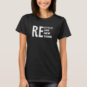 Environmental Recycle Reuse Renew Rethink T-Shirt