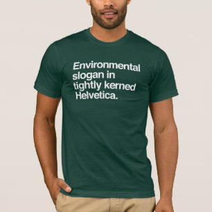 Environmental Slogan Design - Helvetica T-Shirt
