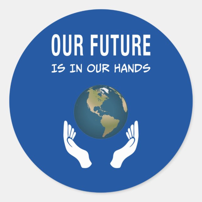 Environmentalism Our Future Is In Our Hands Planet Classic Round Sticker (Front)