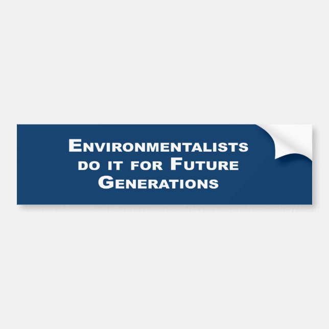 Environmentalists do it for future generations bumper sticker (Front)