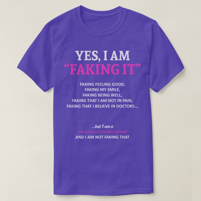 Eosinophilic Disorders Awareness I Am Faking It In T-Shirt (Design Front)