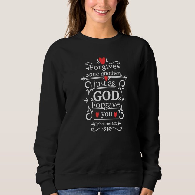 Ephesians 432 Forgive One Another Just As God Forg Sweatshirt (Front)