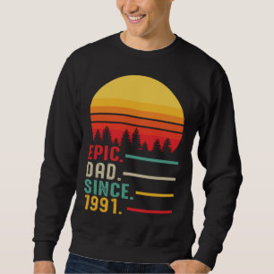 Epic Dad Since 1991 Happy Fathers Day Sweatshirt