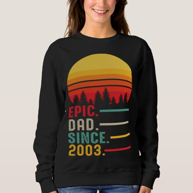 Epic Dad Since 2003 Happy Fathers Day Sweatshirt (Front)