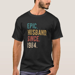 Epic Husband Since 1984 38th Wedding Aniversary F T-Shirt