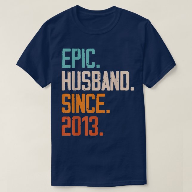 Epic Husband Since 2013 Family Marriage Couple Rel T-Shirt (Design Front)