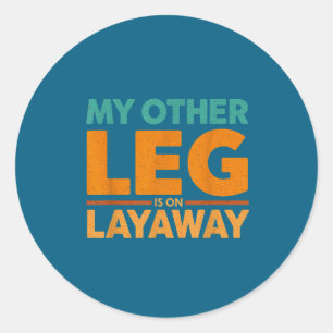 Epic Leg Other Layaway Saying Humor Classic Round Sticker