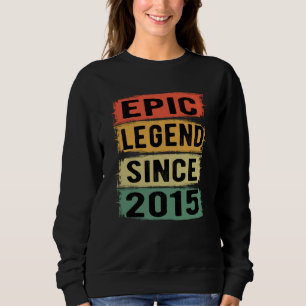 Epic Legend Since 2015 Vintage 2015 Birthday Gift Sweatshirt