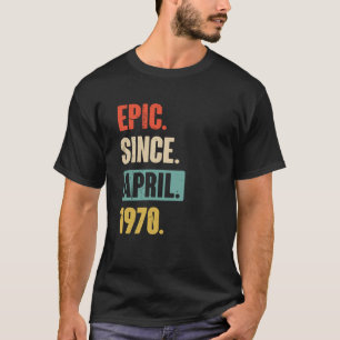 Epic Since April 1970 Birthday 53rd Decoration T-Shirt