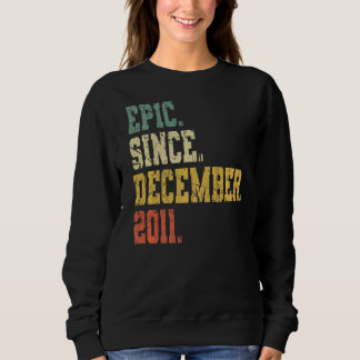 Epic Since December 2011  Boys Girls  11 Years Old Sweatshirt
