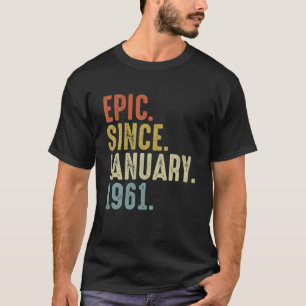 Epic Since January 1961 61Th Birthday 61 Year Old T-Shirt