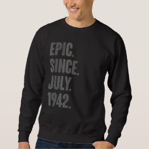Epic Since July 1942 80 Year Old 80th Birthday Sweatshirt