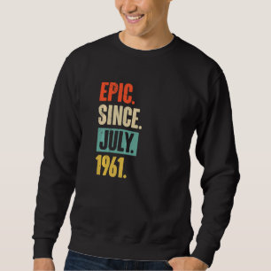 Epic Since July 1961 61 Year Old 61st Birthday Sweatshirt