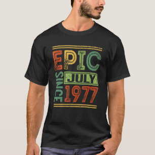 Epic Since July 1977 45 Birthday Apparel Epic Birt T-Shirt