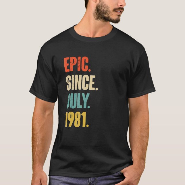 Epic Since July 1981  41 Year Old Gift 41st Birthd T-Shirt (Front)