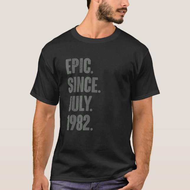 Epic Since July 1982  40 Year Old  40th Birthday T-Shirt (Front)