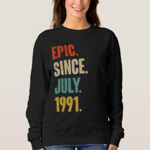 Epic Since July 1991 31 Year Old 31st Birthday Sweatshirt