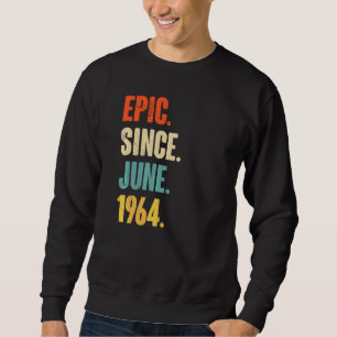 Epic Since June 1964 58 Year Old 58th Birthday Sweatshirt