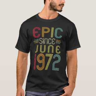 Epic Since June 1972 50th Birthday 50 Years Old T-Shirt