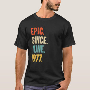 Epic Since June 1977 45 Year Old 45th Birthday T-Shirt
