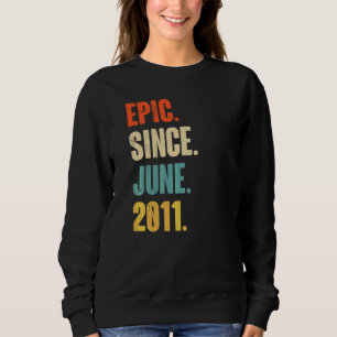 Epic Since June 2011 11 Year Old 11th Birthday Sweatshirt