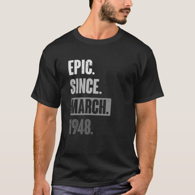 Epic Since March 1948   Birthday 75th Decoration T-Shirt (Front)