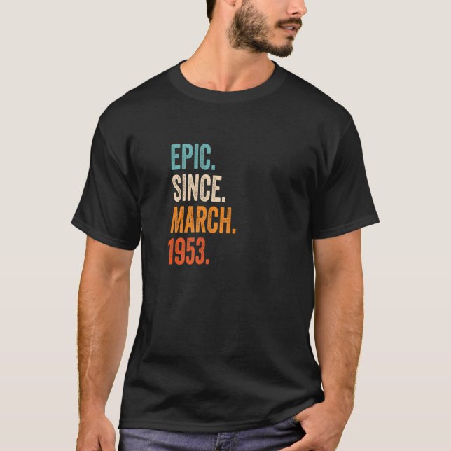 Epic Since March 1953 70th Birthday  T-Shirt (Front)