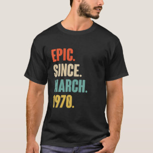 Epic Since March 1970 Birthday - Gift For 51 Year T-Shirt