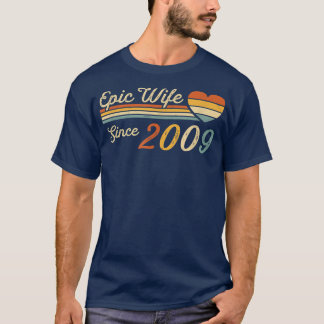 Epic Wife Since 2009  13th Wedding Anniversary 13  T-Shirt