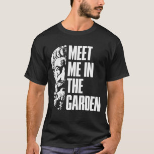 Epicurus Meet Me In The Garden Hedonist T-Shirt