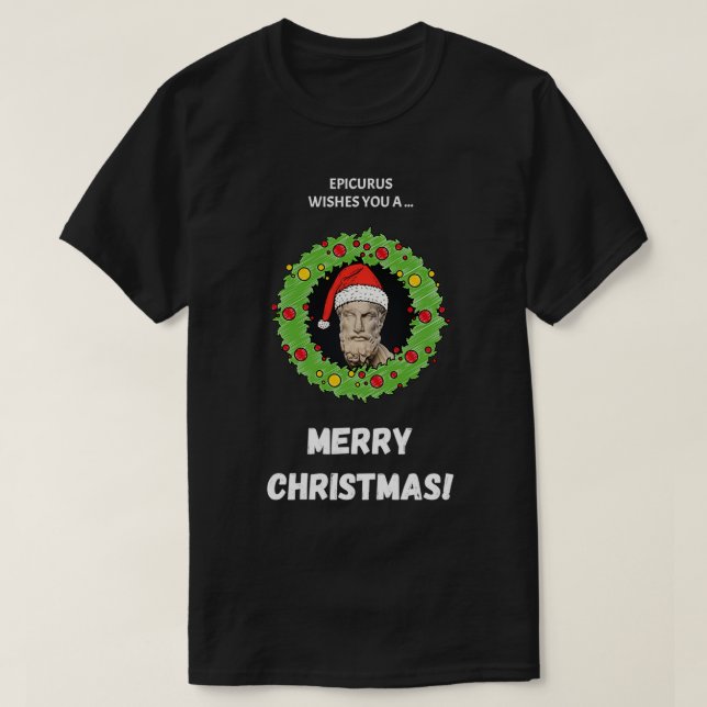 Epicurus Wishes You A Merry Christmas T-Shirt (Design Front)