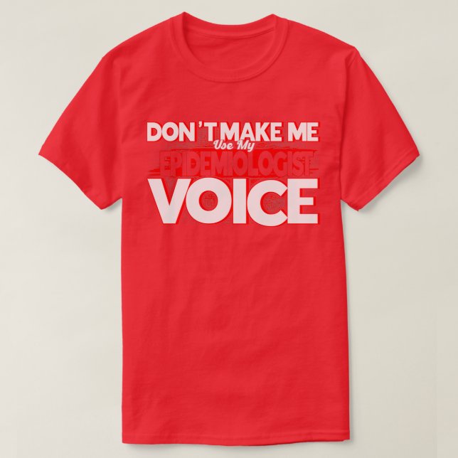 Epidemiologist Donx27t Make Me Use My Epidemiologi T-Shirt (Design Front)