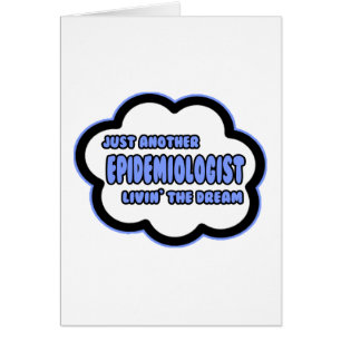 Epidemiologist .. Livin' The Dream