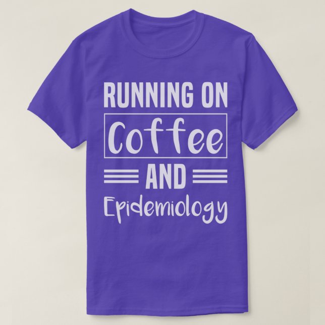 Epidemiologist Running on Coffee and Epidemiology T-Shirt (Design Front)