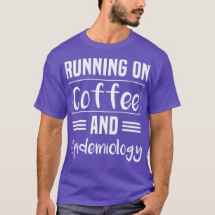 Epidemiologist Running on Coffee and Epidemiology T-Shirt