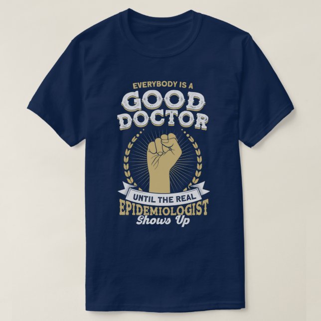 Epidemiologist Until The Real Epidemiologist Shows T-Shirt (Design Front)