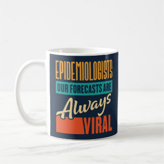 Epidemiologists Our Forecasts Are Always Viral Coffee Mug