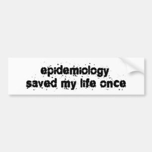 Epidemiology Saved My Life Once Bumper Sticker