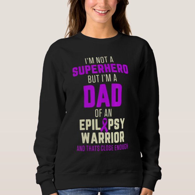 Epilepsy Awareness Dad Hero Epileptic Warrior Surv Sweatshirt (Front)