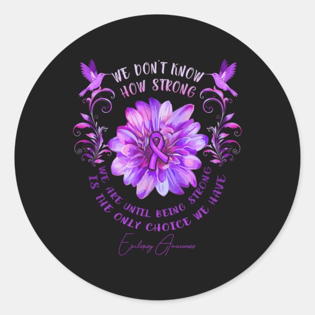 Epilepsy Awareness Flower We Don't Know How Strong Classic Round Sticker (Front)