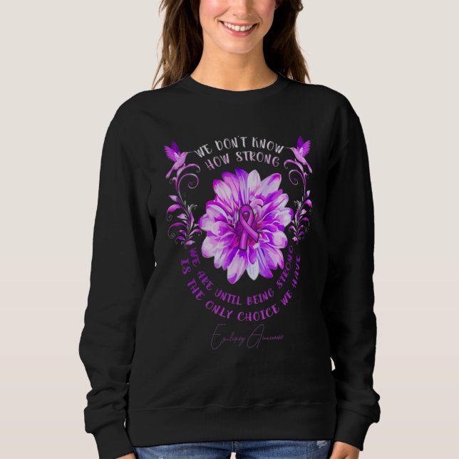 Epilepsy Awareness Flower We Don't Know How Strong Sweatshirt (Front)