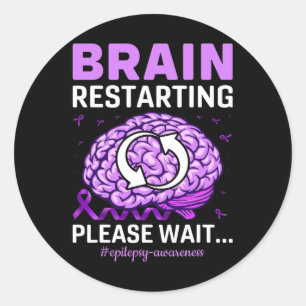 Epilepsy Awareness Funny Brain Restarting Please W Classic Round Sticker
